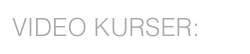 VIDEO KURSER: